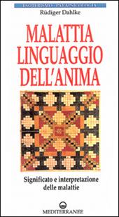 Malattia, linguaggio dell'anima. Significato e interpretazione delle malattie