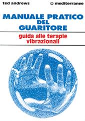 Manuale pratico del guaritore. Guida alle terapie vibrazionali