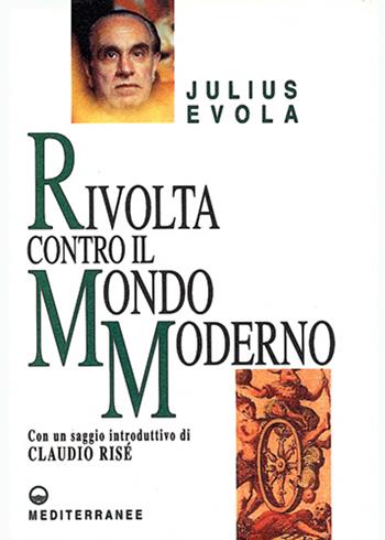 Rivolta contro il mondo moderno - Julius Evola - Libro Edizioni Mediterranee 1998, Opere di Julius Evola | Libraccio.it