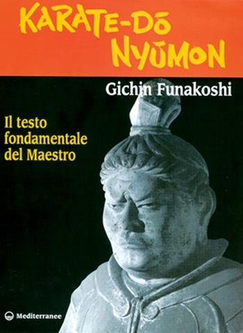 Karate do nyumon. Il testo fondamentale del maestro - Gichin Funakoshi - Libro Edizioni Mediterranee 1998, Arti marziali | Libraccio.it