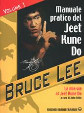 La mia Via al Jeet Kune Do. Vol. 1: Manuale pratico del Jeet Kune Do.