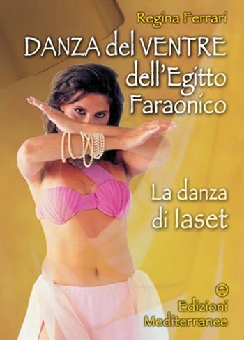 Danza del ventre dell'Egitto faraonico - Regina Ferrari - Libro Edizioni Mediterranee 2002, L'altra medicina | Libraccio.it