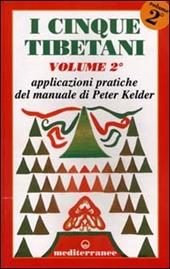 I cinque tibetani. Vol. 2: Applicazioni pratiche del manuale di Peter Kelder.
