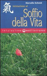 Iniziazione al soffio della vita - Marcello Schmid - Libro Edizioni Mediterranee 2005, Iniziazione | Libraccio.it