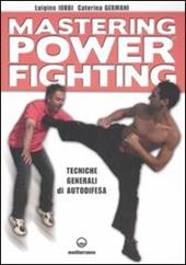 Mastering power fighting. Tecniche generali di autodifesa