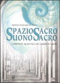 Spazio sacro, suono sacro. I misteri acustici dei luoghi sacri - Susan E. Hale - Libro Edizioni Mediterranee 2009 | Libraccio.it