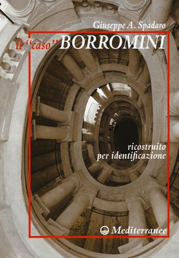 Il «caso» Borromini ricostruito per identificazione - Giuseppe Spadaro - Libro Edizioni Mediterranee 2015 | Libraccio.it