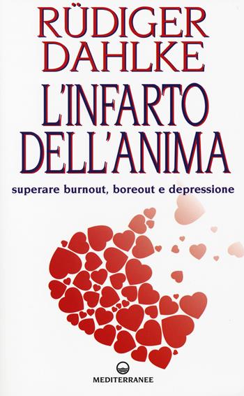 L' infarto dell'anima. Superare burnout, boreout e depressione - Rüdiger Dahlke - Libro Edizioni Mediterranee 2015, Esoterismo | Libraccio.it