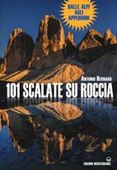 101 scalate su roccia. Dalle Alpi agli Appennini