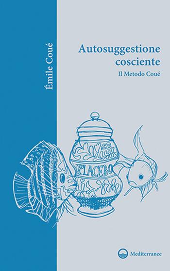 Autosuggestione cosciente. Il metodo Coué - Émile Coué - Libro Edizioni Mediterranee 2021, Il giardino di psiche | Libraccio.it