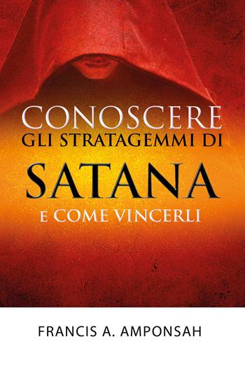 Conoscere gli stratagemmi di Satana e come vincerli - Francis A. Amponsah - Libro Youcanprint 2018 | Libraccio.it