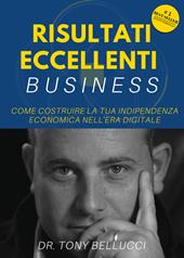 Risultati eccellenti business. Come costruire la tua indipendenza economica nell'era digitale