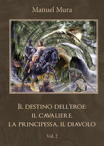 Il destino dell'eroe: il cavaliere, la principessa, il diavolo. Vol. 2 - Manuel Mura - Libro Youcanprint 2018 | Libraccio.it