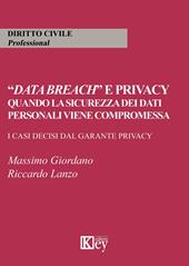 «Data breach» e privacy. Quando la sicurezza dei dati personali viene compromessa. I casi decisi dal garante privacy
