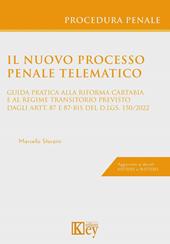 Il nuovo processo penale telematico. Guida pratica alla riforma Cartabia e al regime transitorio previsto dagli artt. 87 e 87-bis D.Lgs. 150/2022
