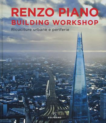 Renzo Piano Building Workshop. Ricuciture urbane e periferie. Ediz. illustrata - Renzo Piano - Libro Solferino 2019 | Libraccio.it