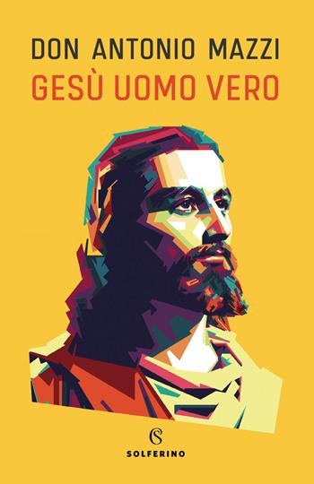 Gesù uomo vero - Antonio Mazzi - Libro Solferino 2022 | Libraccio.it