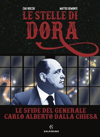 Le stelle di Dora. Le sfide del generale Carlo Alberto Dalla Chiesa - Ciaj Rocchi - Libro Solferino 2022 | Libraccio.it