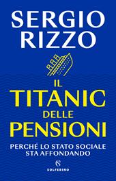 Il Titanic delle pensioni. Perché lo stato sociale sta affondando