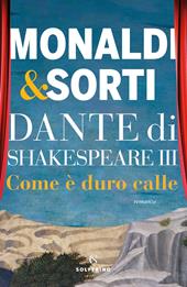 Dante di Shakespeare. Vol. 3: Come è duro calle