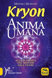 Kryon. Anima umana. Alla scoperta dei misteri dell'Oltre