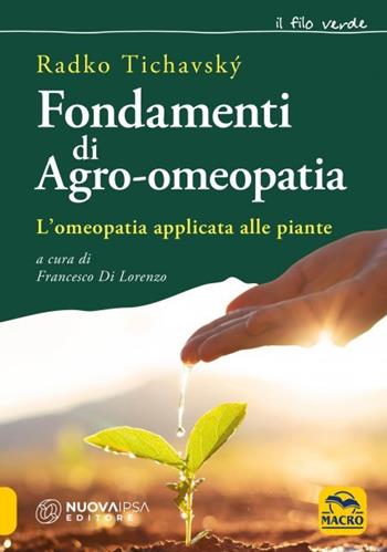 Fondamenti di agro-omeopatia. L'omeopatia applicata alle piante - Radko Tichavský - Libro Macro Edizioni 2023 | Libraccio.it