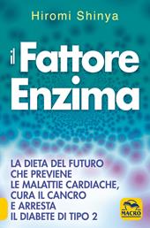 Il fattore enzima. La dieta del futuro che previene le malattie cardiache, cura il cancro e arresta il diabete di tipo 2