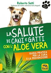 La salute di cani e gatti con l'aloe vera. Guida pratica per la cura e la prevenzione