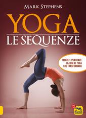 Yoga. Le sequenze. Ideare e praticare lezioni di yoga che trasformano