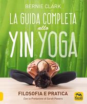 La guida completa allo Yin Yoga. Filosofia e pratica