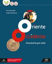 Oriente Occidente. Corso di geostoria. Geostoria per tutti. Per il biennio dei Licei. Con ebook. Con espansione online