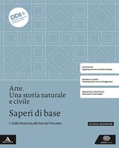 Arte. Una storia naturale e civile. Saperi di base. Con e-book. Con espansione online. Vol. 1: Dalla Preistoria alla fine del Trecento