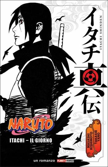 Itachi. Il giorno. Naruto - Masashi Kishimoto, Takashi Yano - Libro Panini Comics 2021, Planet manga | Libraccio.it
