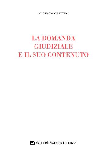 La domanda giudiziale e il suo contenuto - Augusto Chizzini - Libro Giuffrè 2018 | Libraccio.it