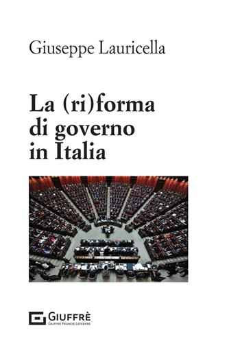 La (ri)forma di governo in Italia - Giuseppe Lauricella - Libro Giuffrè 2024 | Libraccio.it