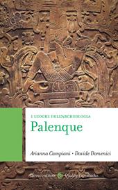 Palenque. I luoghi dell'archeologia