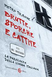 Brutte, sporche e cattive. Le parolacce della lingua italiana