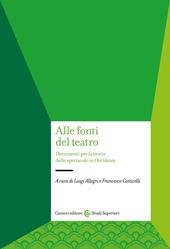 Alle fonti del teatro. Documenti per la storia dello spettacolo in Occidente