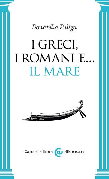 I Greci, i Romani e... Il mare - Donatella Puliga - Libro Carocci 2023, Sfere extra | Libraccio.it