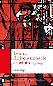 Lenin, il rivoluzionario assoluto