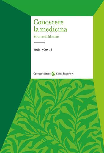Conoscere la medicina. Strumenti filosofici - Stefano Canali - Libro Carocci 2024, Studi superiori | Libraccio.it