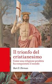 Il trionfo del cristianesimo. Come una religione proibita ha conquistato il mondo