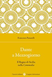Dante a Mezzogiorno. Il Regno di Sicilia nella Commedia