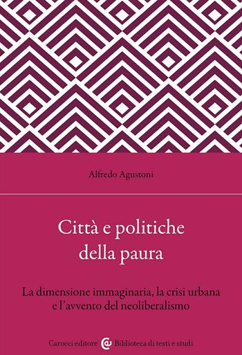 Città e politiche della paura - Alfredo Agustoni - Libro Carocci 2024, Biblioteca di testi e studi | Libraccio.it