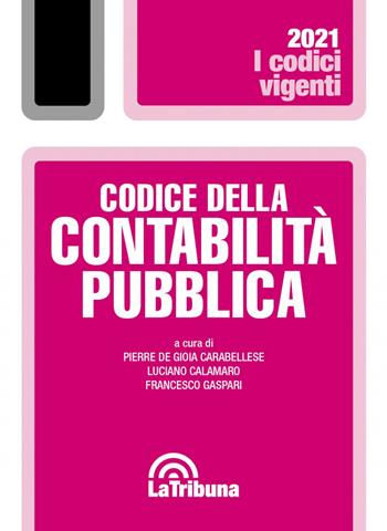 Codice della contabilità pubblica - Francesco Gaspari, Luciano Calamaro - Libro La Tribuna 2021, I codici vigenti | Libraccio.it