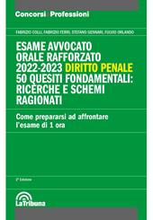 Esame avvocato. Orale rafforzato 2022-2023. Diritto penale. 50 quesiti fondamentali: ricerche e schemi ragionati