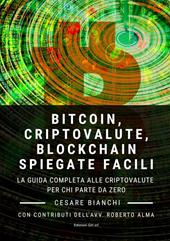 Bitcoin, criptovalute, blockchain spiegate facili. La guida completa alle criptovalute per chi parte da zero