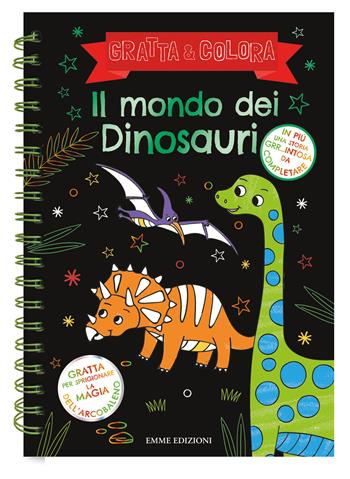 Il mondo dei dinosauri. Gratta e colora. Ediz. illustrata  - Libro Emme Edizioni 2023, A pagine aperte | Libraccio.it