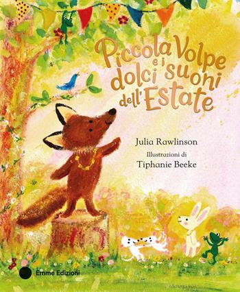 Piccola Volpe e i dolci suoni dell'estate. Ediz. a colori - Julia Rawlinson - Libro Emme Edizioni 2024, Album | Libraccio.it