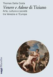 «Venere e Adone» di Tiziano. Arte, cultura e società tra Venezia e l'Europa